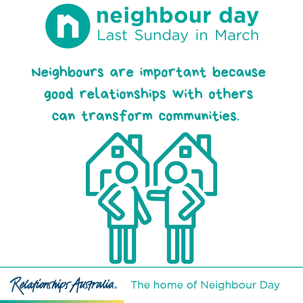 neighbour day, last sunday in march, neighbours are important because good relationships with others can transform communities